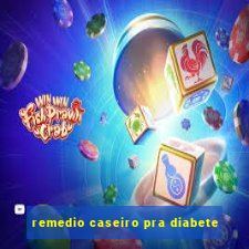 remedio caseiro pra diabete